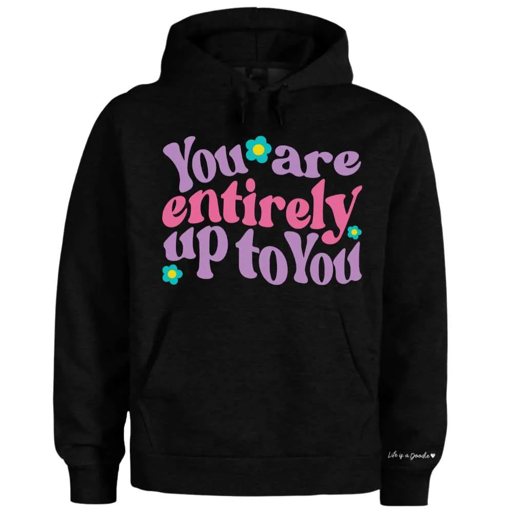 "You Are Entirely Up To You " Super Soft Hoodies