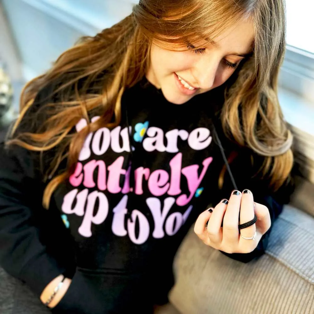 "You Are Entirely Up To You " Super Soft Hoodies