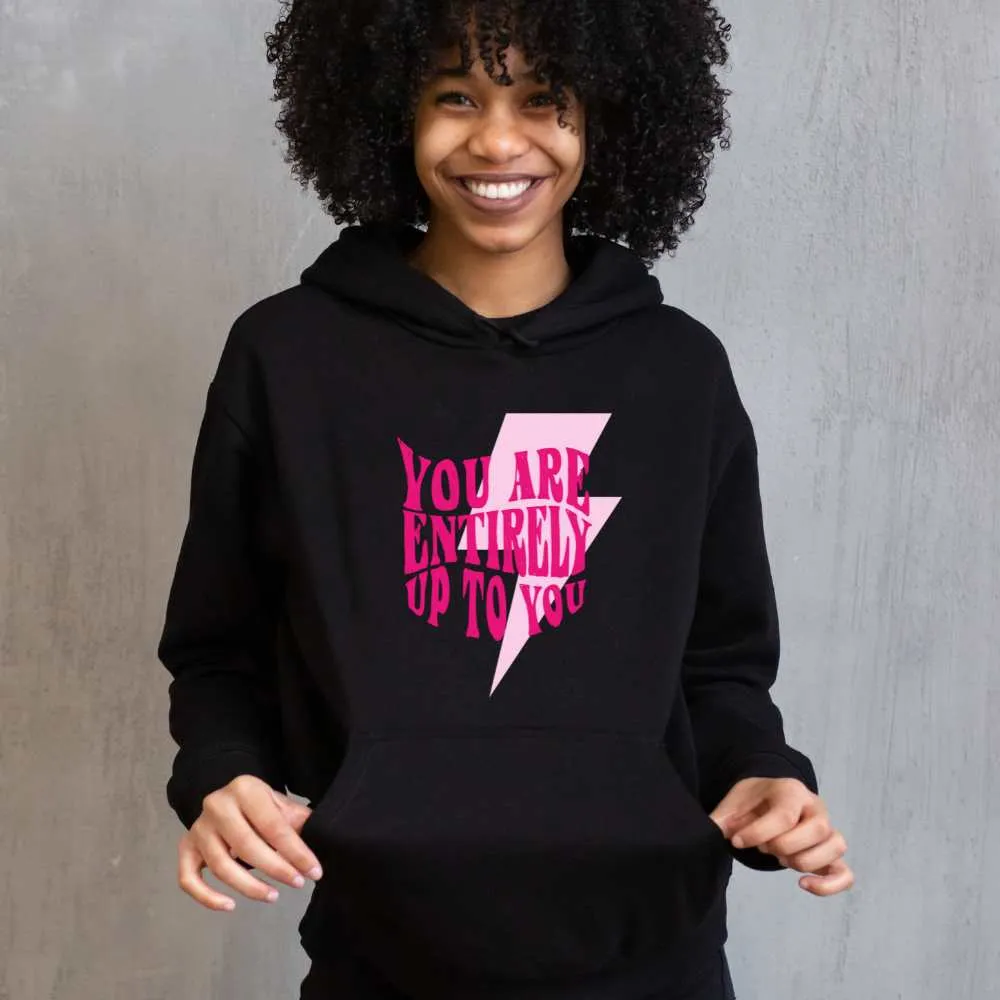 "You Are Entirely Up To You " Super Soft Hoodies