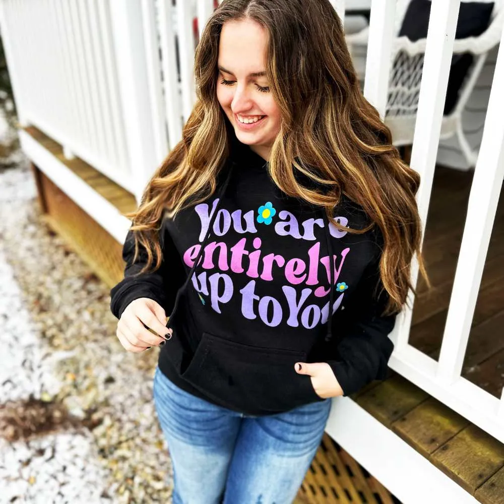 "You Are Entirely Up To You " Super Soft Hoodies