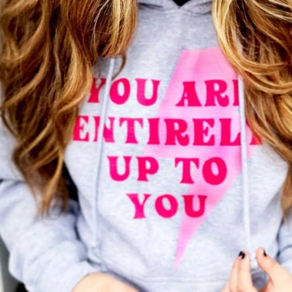 "You Are Entirely Up To You " Super Soft Hoodies