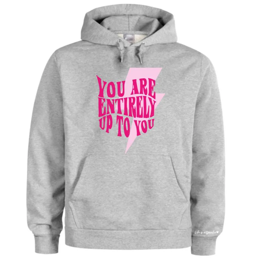 "You Are Entirely Up To You " Super Soft Hoodies